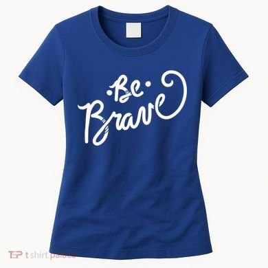 Be Brave You Will Get Through This Inspirational Gift Women's T-Shirt