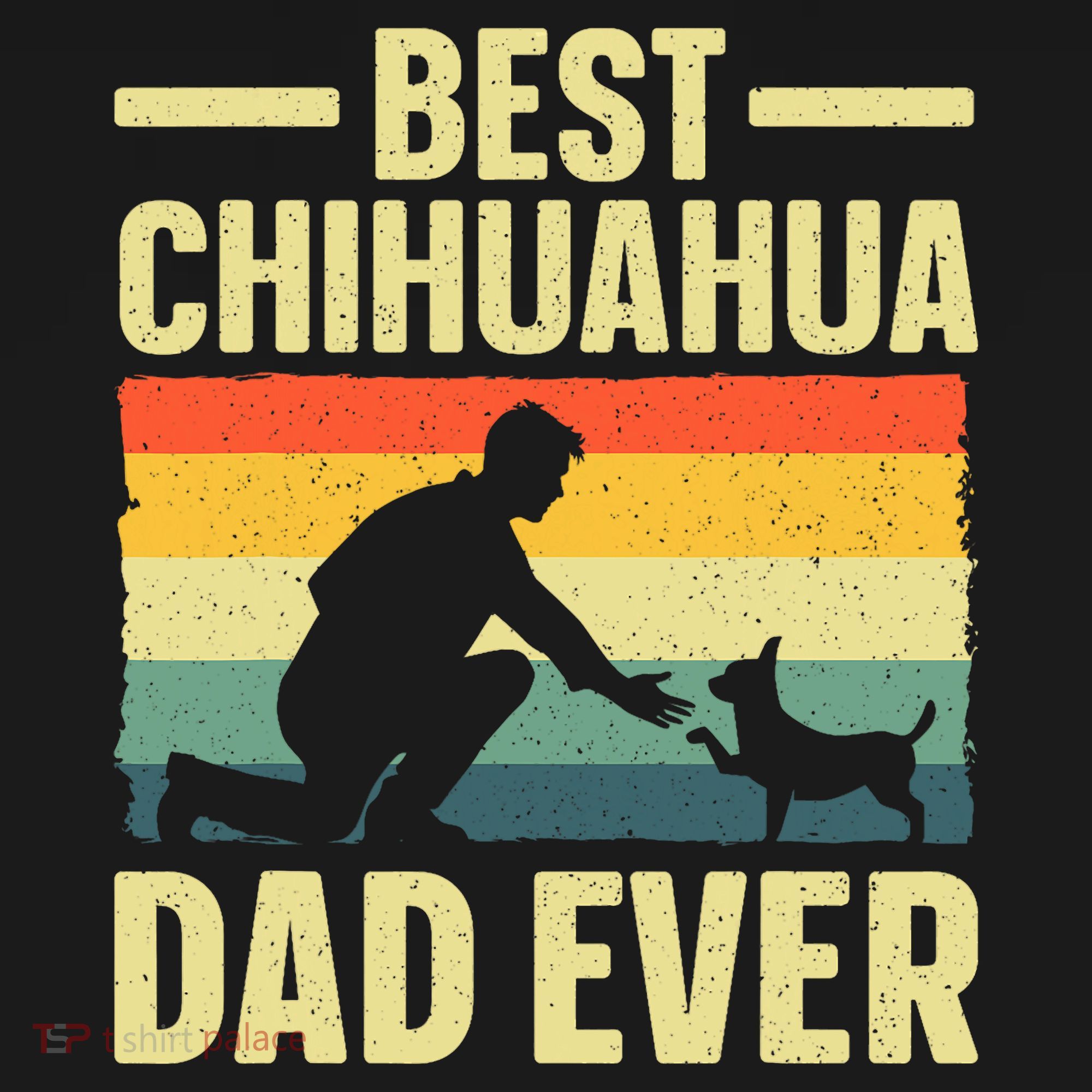 Best Chihuahua Art For Dad Chihuahua Dog Chihuahua Lover T-Shirt