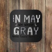 Brain Cancer Awareness Month In May We Wear Gray Coaster thumb 0
