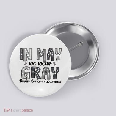 Brain Cancer Awareness Month In May We Wear Gray Button
