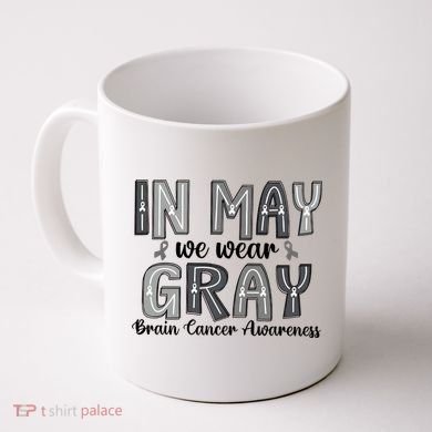 Brain Cancer Awareness Month In May We Wear Gray Coffee Mug