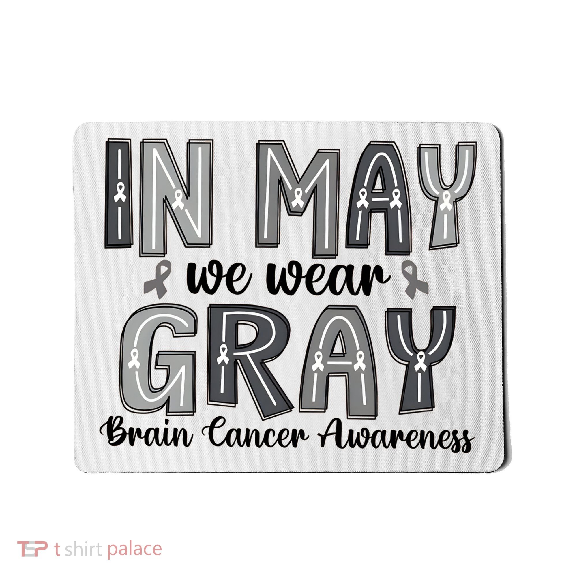 Brain Cancer Awareness Month In May We Wear Gray Mousepad