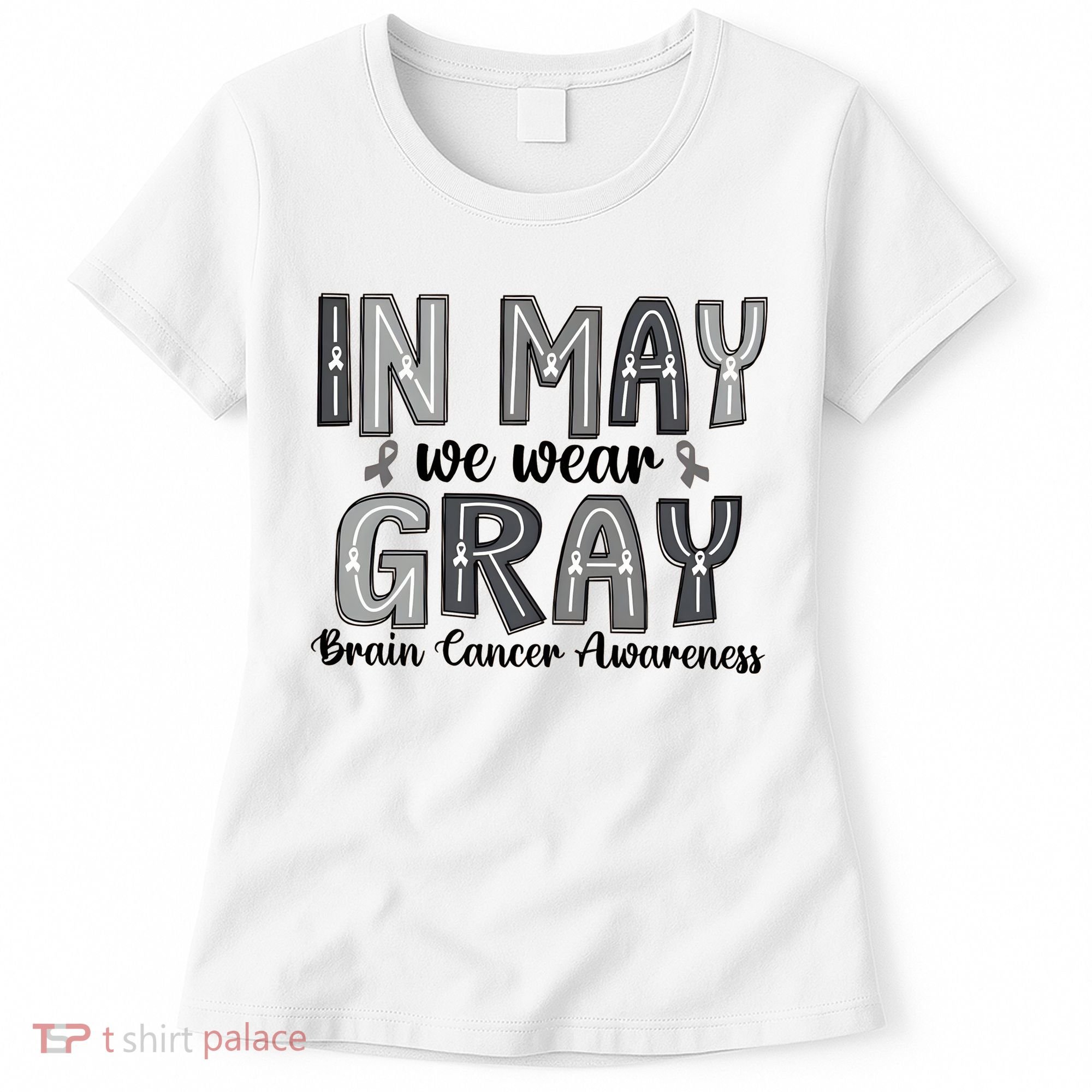 Brain Cancer Awareness Month In May We Wear Gray Women's T-Shirt