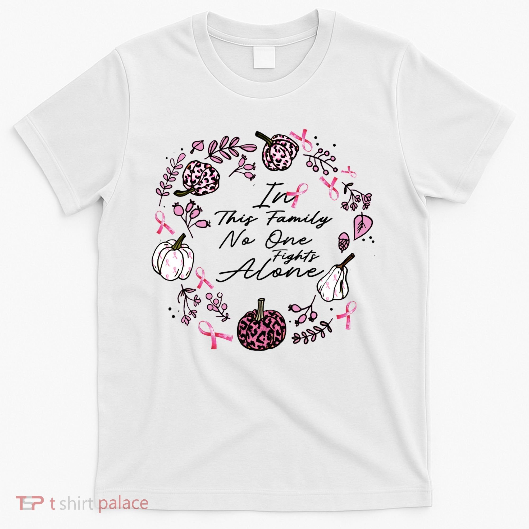 Breast Cancer Awareness In This Family No One Fights Alone Pink Ribbon T-Shirt