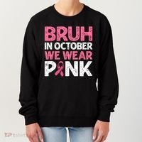 Breast Cancer Awareness For Boy Bruh In October We Wearpink Women's Sweatshirt thumb 0