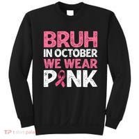 Breast Cancer Awareness For Boy Bruh In October We Wearpink Sweatshirt thumb 0