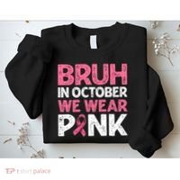 Breast Cancer Awareness For Boy Bruh In October We Wearpink Sweatshirt thumb 2
