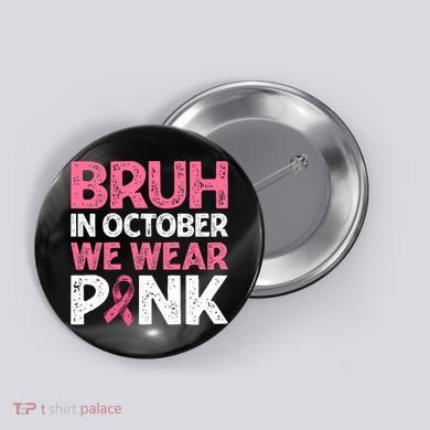 Breast Cancer Awareness For Boy Bruh In October We Wearpink Button