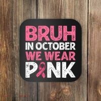 Breast Cancer Awareness For Boy Bruh In October We Wearpink Coaster thumb 0
