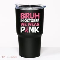 Breast Cancer Awareness For Boy Bruh In October We Wearpink Tumbler thumb 0