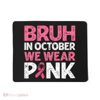 Breast Cancer Awareness For Boy Bruh In October We Wearpink Mousepad thumb 0