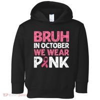 Breast Cancer Awareness For Boy Bruh In October We Wearpink Toddler Hoodie thumb 0