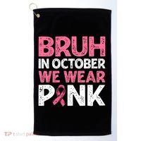 Breast Cancer Awareness For Boy Bruh In October We Wearpink Golf Towel thumb 0