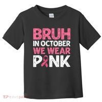 Breast Cancer Awareness For Boy Bruh In October We Wearpink Toddler T-Shirt thumb 0