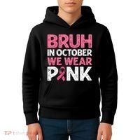 Breast Cancer Awareness For Boy Bruh In October We Wearpink Kids Hoodie thumb 4