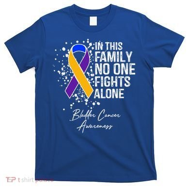Bladder Cancer Awareness In This Family No One Fights Alone Great Gift T-Shirt