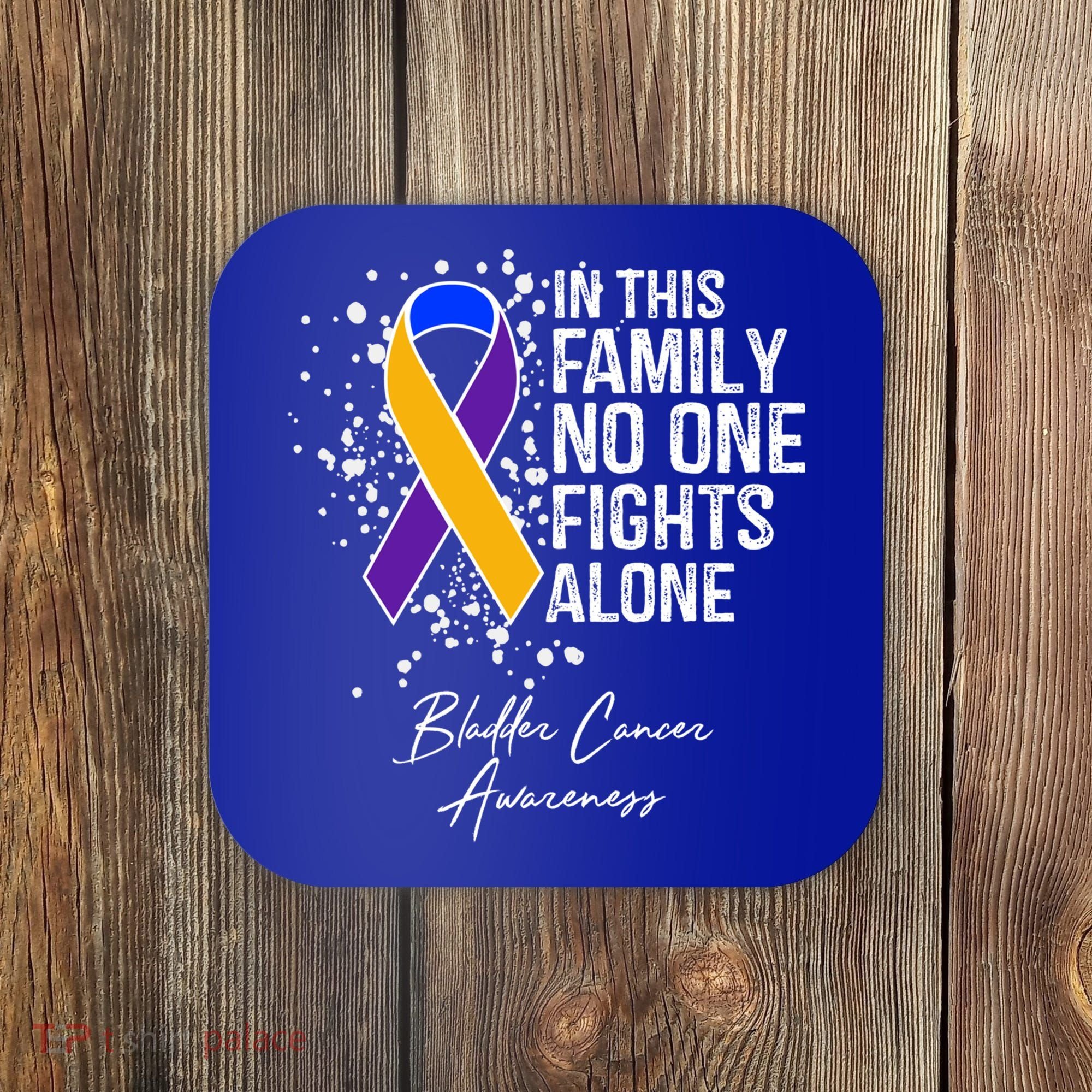 Bladder Cancer Awareness In This Family No One Fights Alone Great Gift Coaster