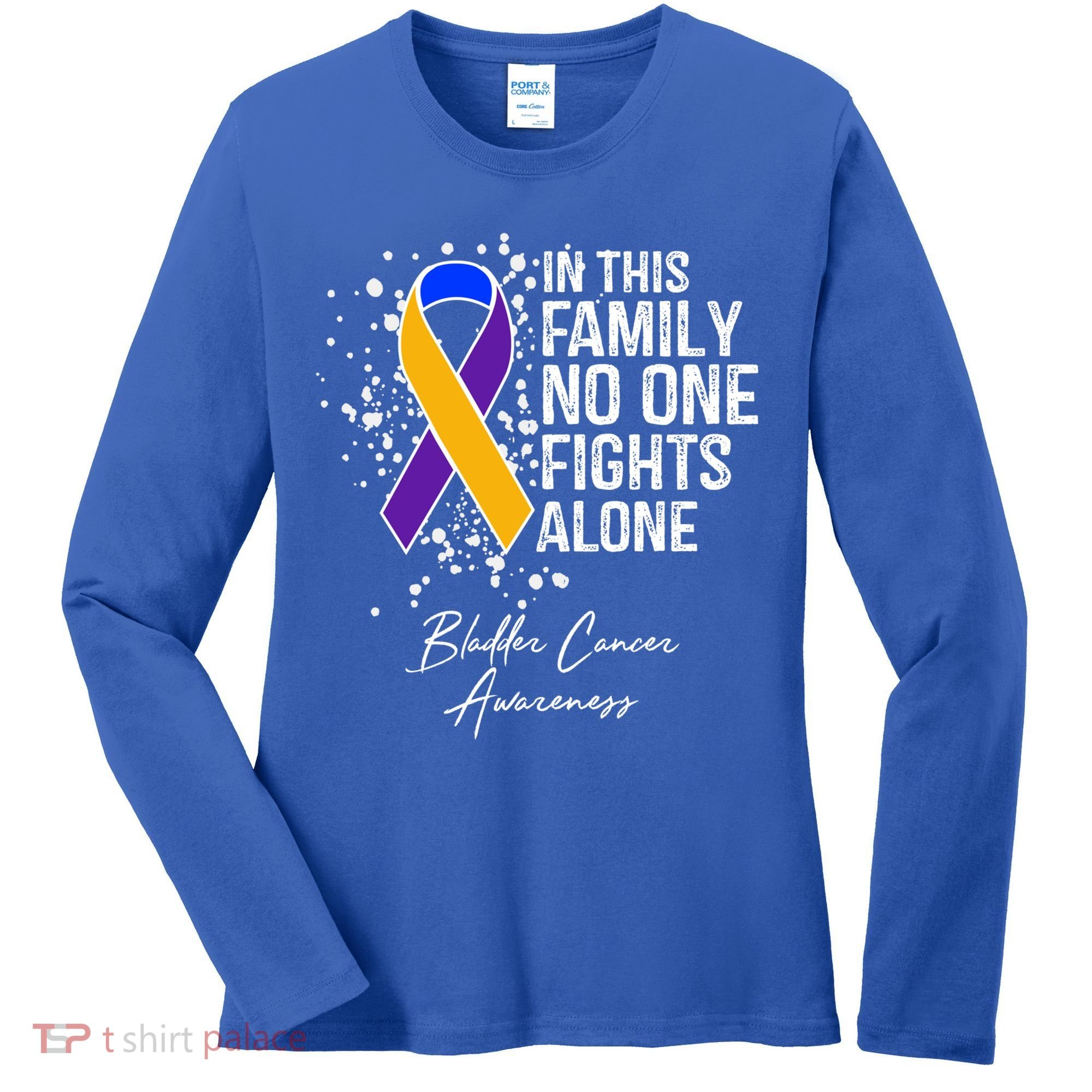 Bladder Cancer Awareness In This Family No One Fights Alone Great Gift Women's Long Sleeve Shirt