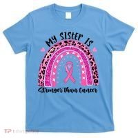 Breast Cancer Awareness My Sister Is Stronger Than Cancer Meaningful Gift T-Shirt thumb 0