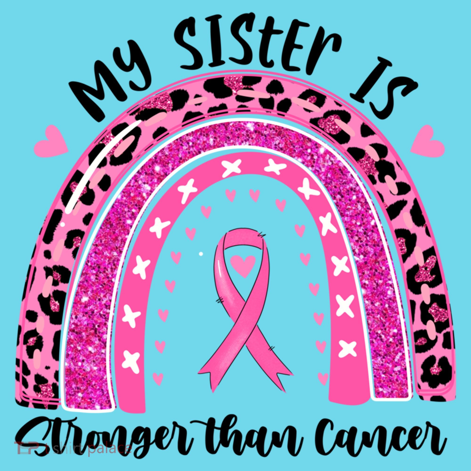 Breast Cancer Awareness My Sister Is Stronger Than Cancer Meaningful Gift T-Shirt