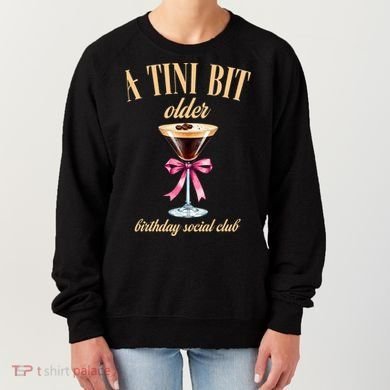 Birthday Costume A Tini Bit Older Espresso Martini Women's Sweatshirt