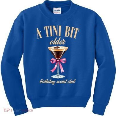 Birthday Costume A Tini Bit Older Espresso Martini Kids Sweatshirt