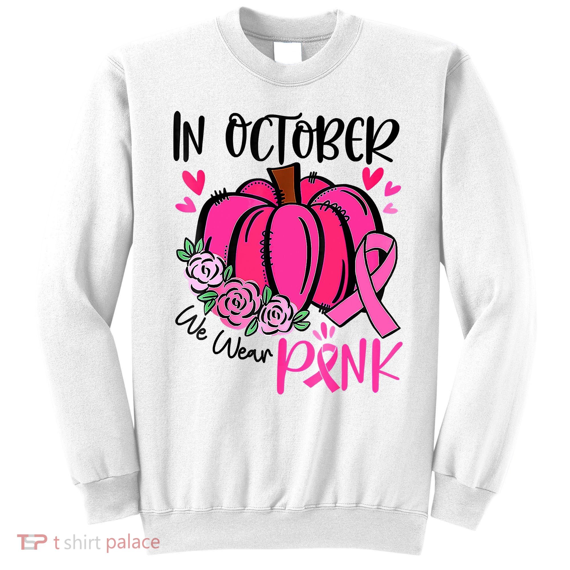 Breast Cancer Awareness In October We Wear Pink Pumpkin Sweatshirt