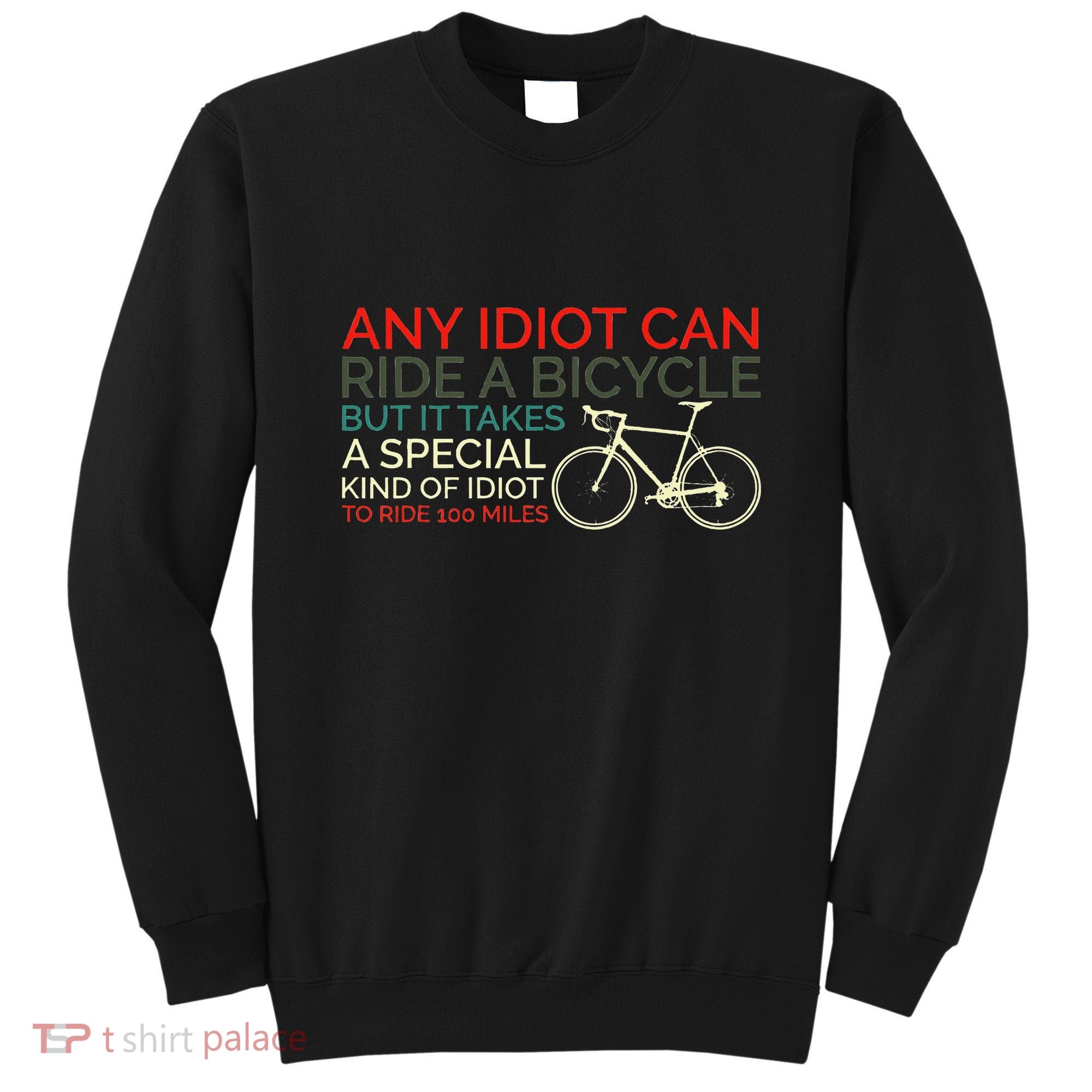 Bike Cyclist Any Idiot Can Ride A Bicycle Funny Sweatshirt