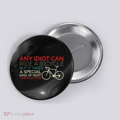 Bike Cyclist Any Idiot Can Ride A Bicycle Funny Button