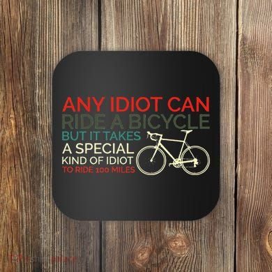 Bike Cyclist Any Idiot Can Ride A Bicycle Funny Coaster