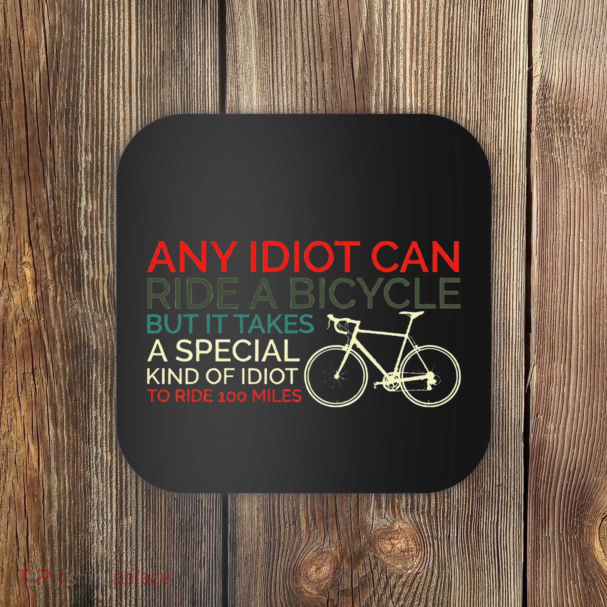 Bike Cyclist Any Idiot Can Ride A Bicycle Funny Coaster