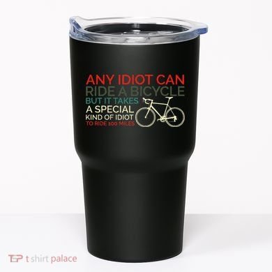 Bike Cyclist Any Idiot Can Ride A Bicycle Funny Tumbler