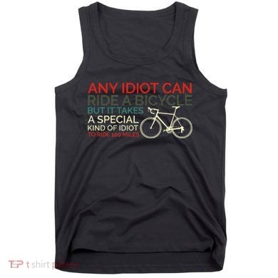 Bike Cyclist Any Idiot Can Ride A Bicycle Funny Tank Top
