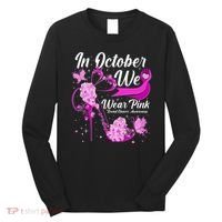 Breast Cancer Awareness In October We Wear Pink Flower High Heels Long Sleeve Shirt thumb 0