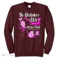 Breast Cancer Awareness In October We Wear Pink Flower High Heels Sweatshirt thumb 0