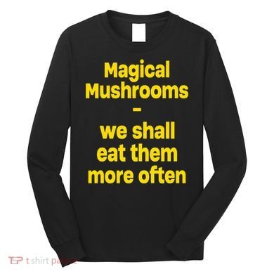 By Cole Bennett Magic Mushroom We Shall Eat Them More Often Long Sleeve Shirt