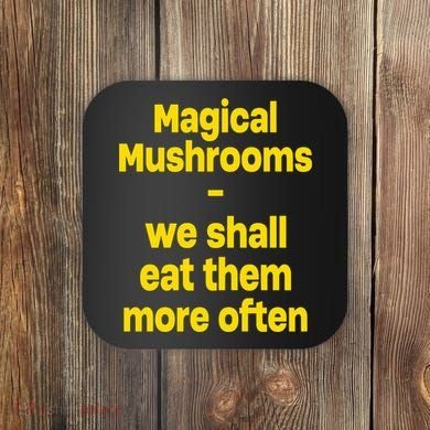 By Cole Bennett Magic Mushroom We Shall Eat Them More Often Coaster
