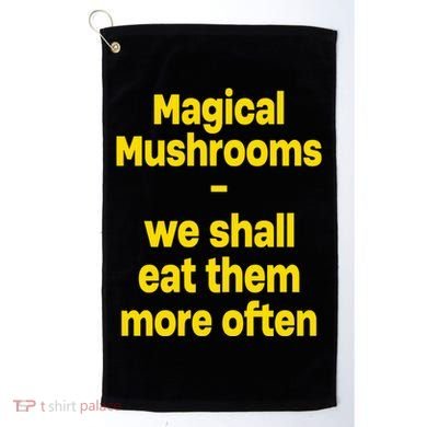 By Cole Bennett Magic Mushroom We Shall Eat Them More Often Golf Towel