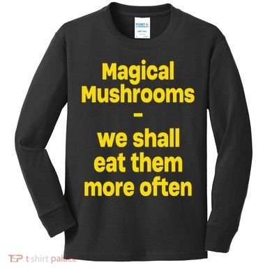 By Cole Bennett Magic Mushroom We Shall Eat Them More Often Kids Long Sleeve Shirt