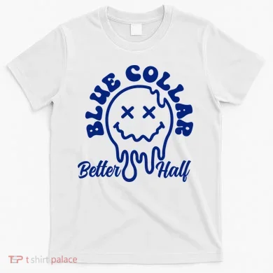 Blue Collar Better Half Funny T-Shirt