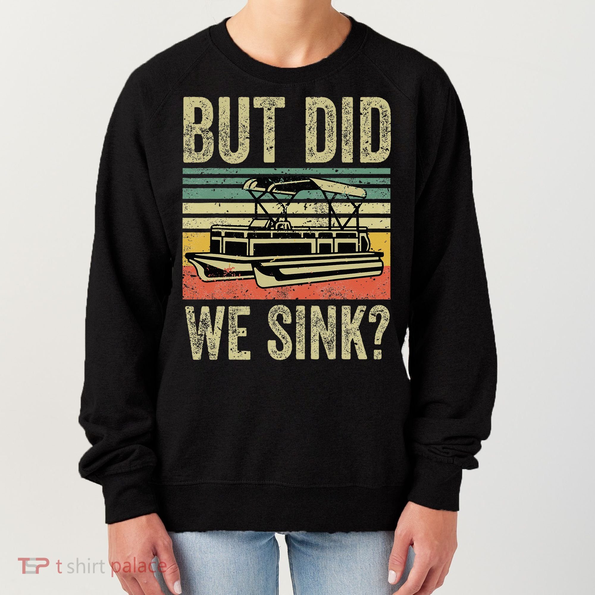 Boat Captain But Did We Sink Funny Pontoon Boating Women's Sweatshirt