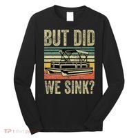Boat Captain But Did We Sink Funny Pontoon Boating Long Sleeve Shirt thumb 0