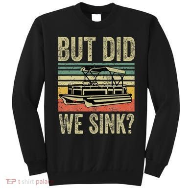 Boat Captain But Did We Sink Funny Pontoon Boating Sweatshirt