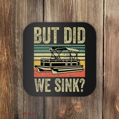 Boat Captain But Did We Sink Funny Pontoon Boating Coaster