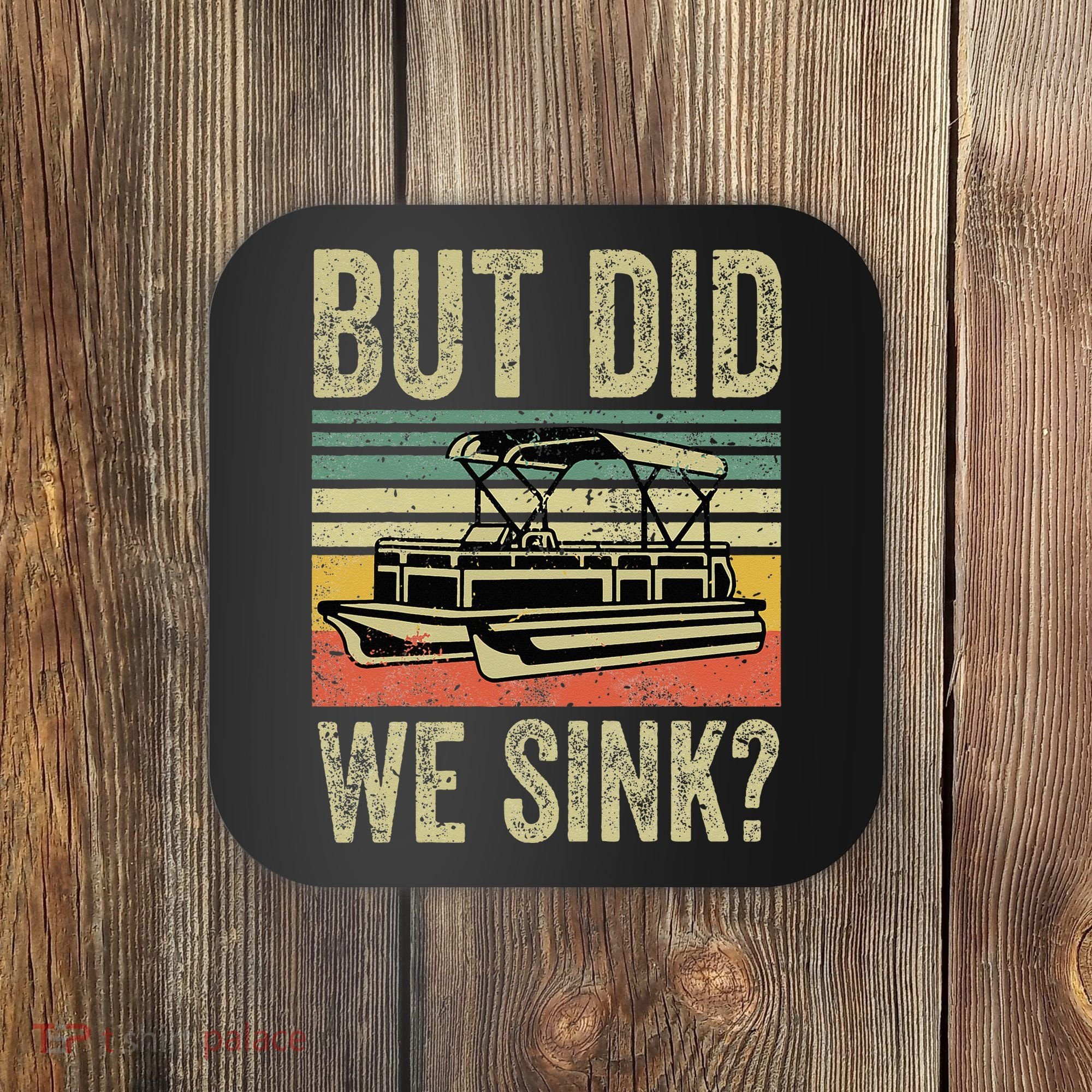 Boat Captain But Did We Sink Funny Pontoon Boating Coaster
