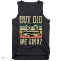 Boat Captain But Did We Sink Funny Pontoon Boating Tank Top thumb 0