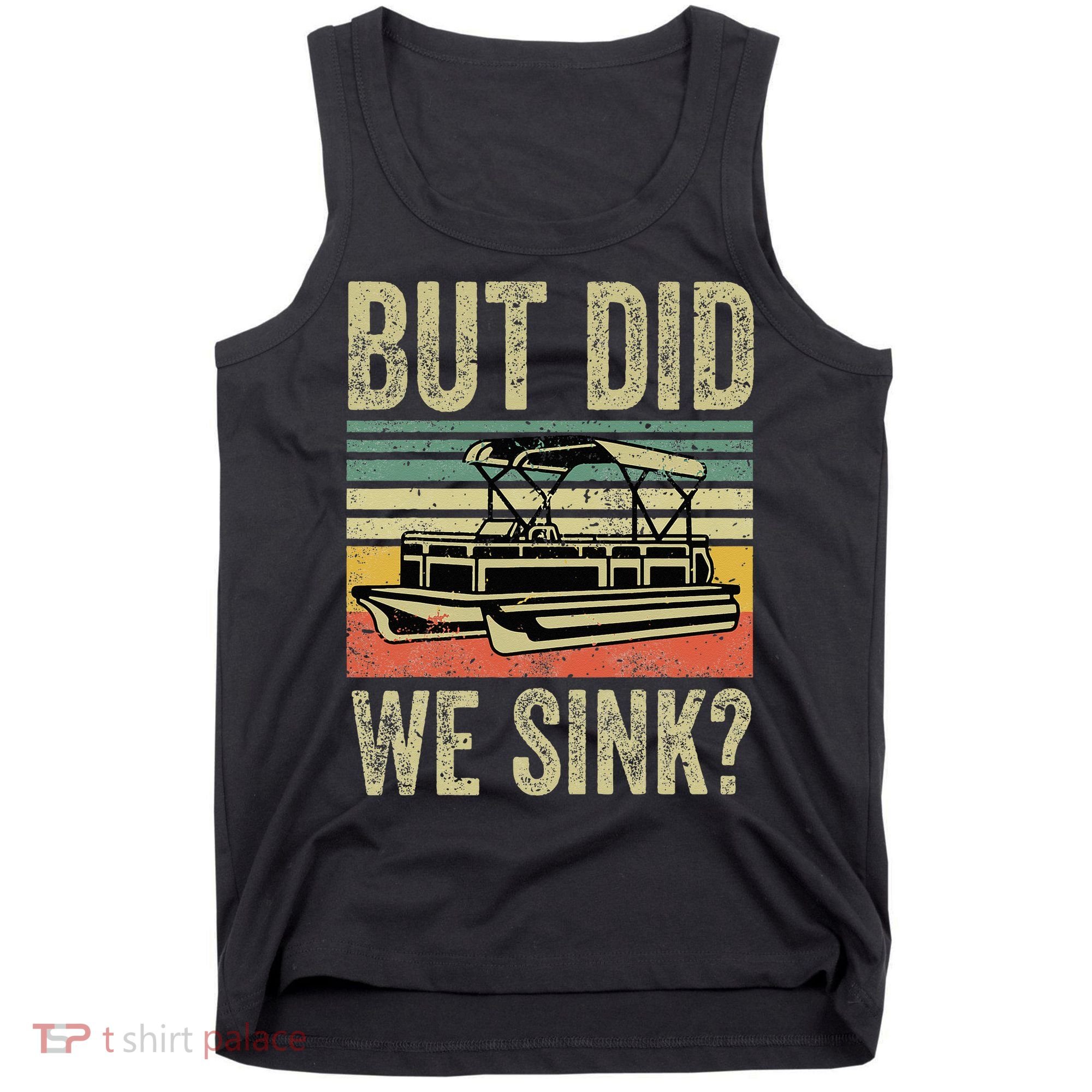 Boat Captain But Did We Sink Funny Pontoon Boating Tank Top