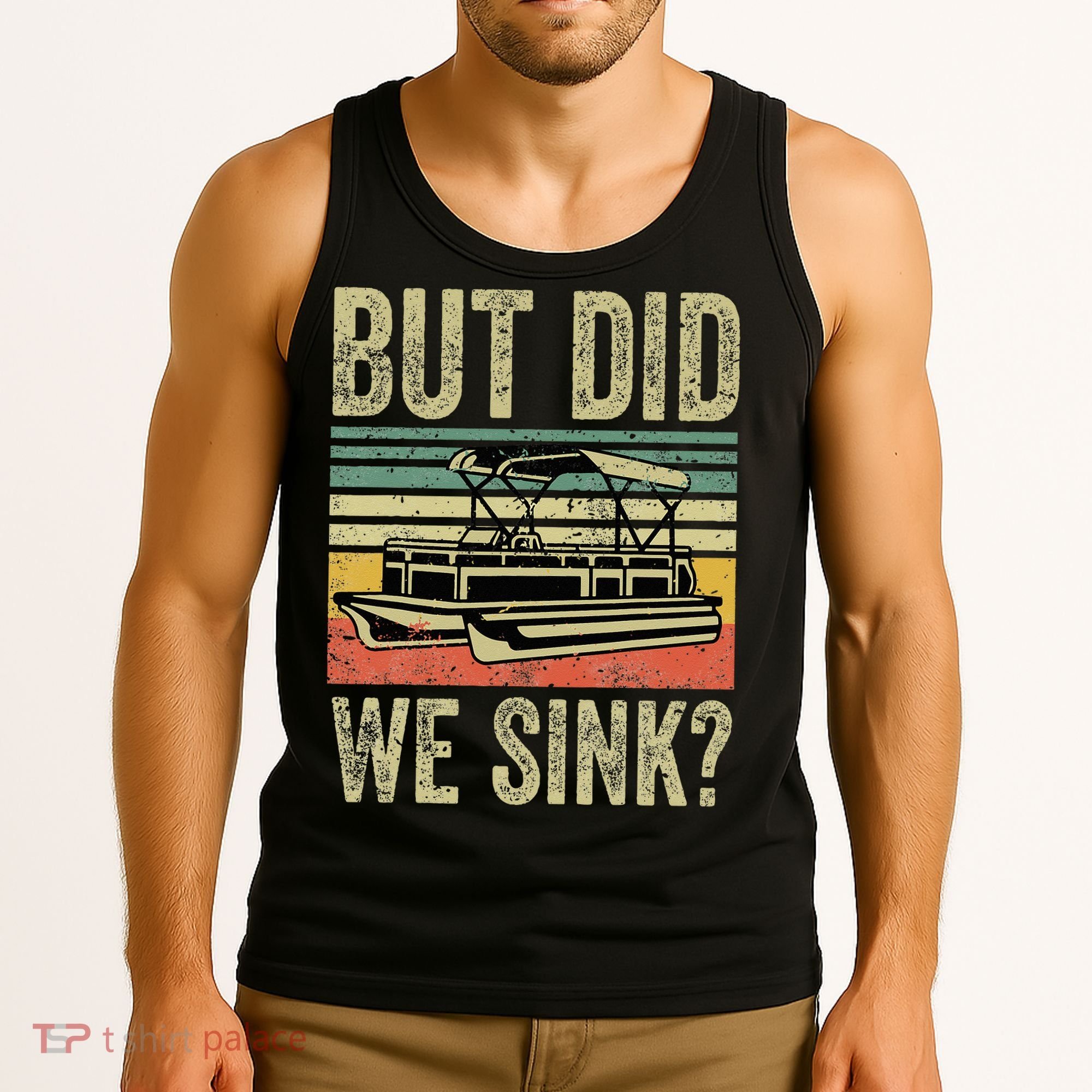 Boat Captain But Did We Sink Funny Pontoon Boating Tank Top