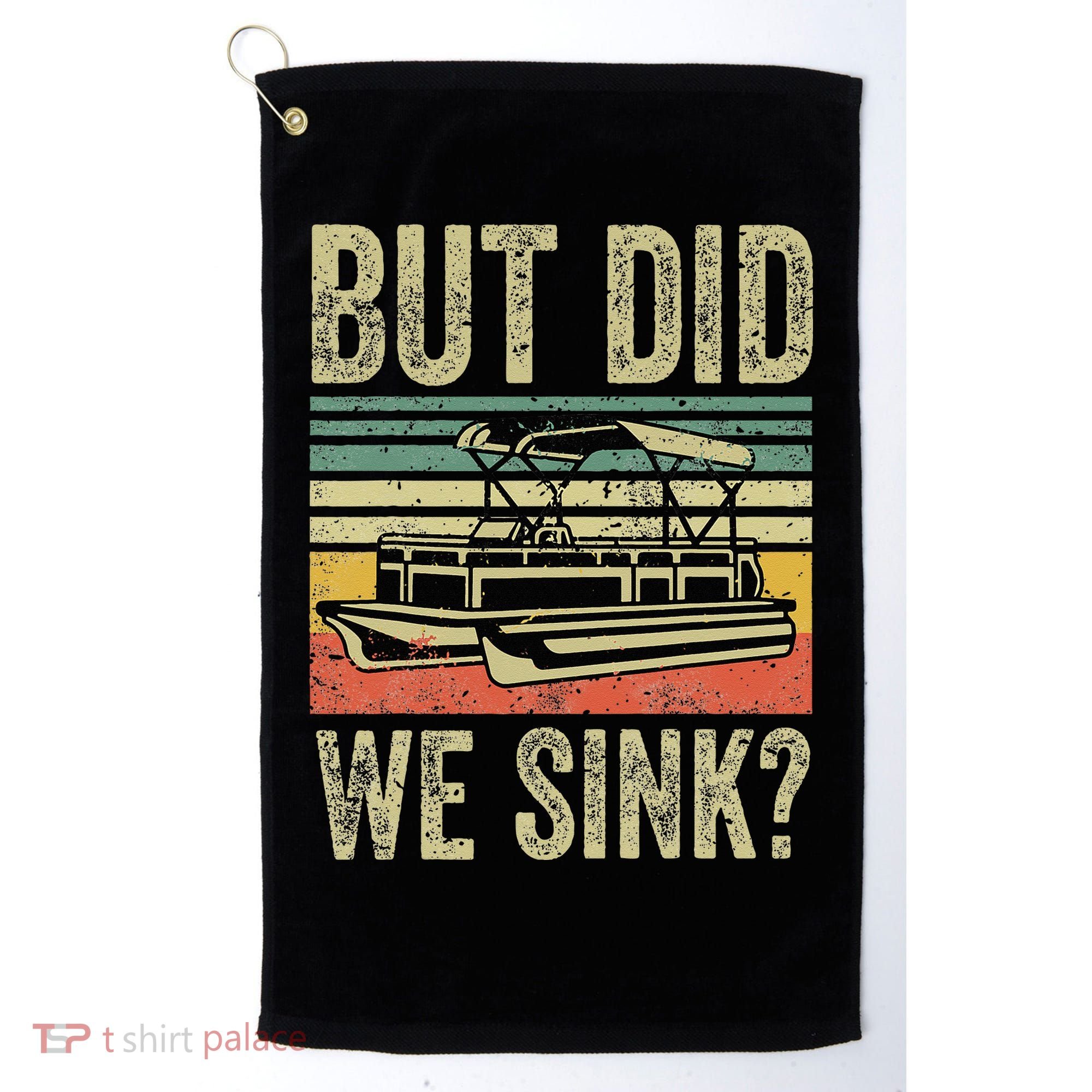 Boat Captain But Did We Sink Funny Pontoon Boating Golf Towel