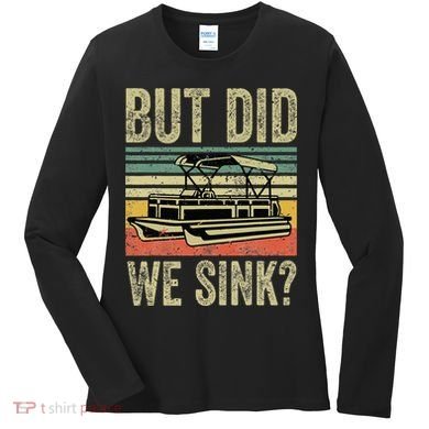 Boat Captain But Did We Sink Funny Pontoon Boating Women's Long Sleeve Shirt